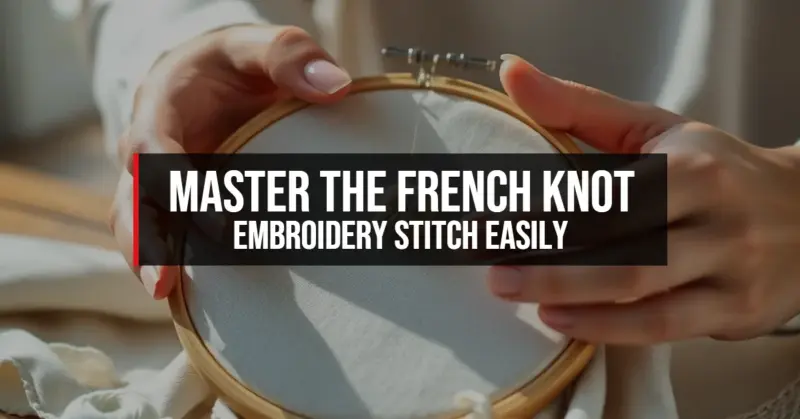 Master the French Knot Embroidery Stitch Easily